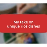My take on unique rice dishes