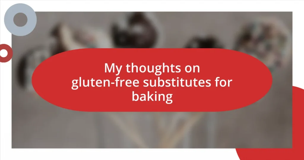 My thoughts on gluten-free substitutes for baking