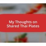 My Thoughts on Shared Thai Plates