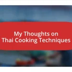 My Thoughts on Thai Cooking Techniques