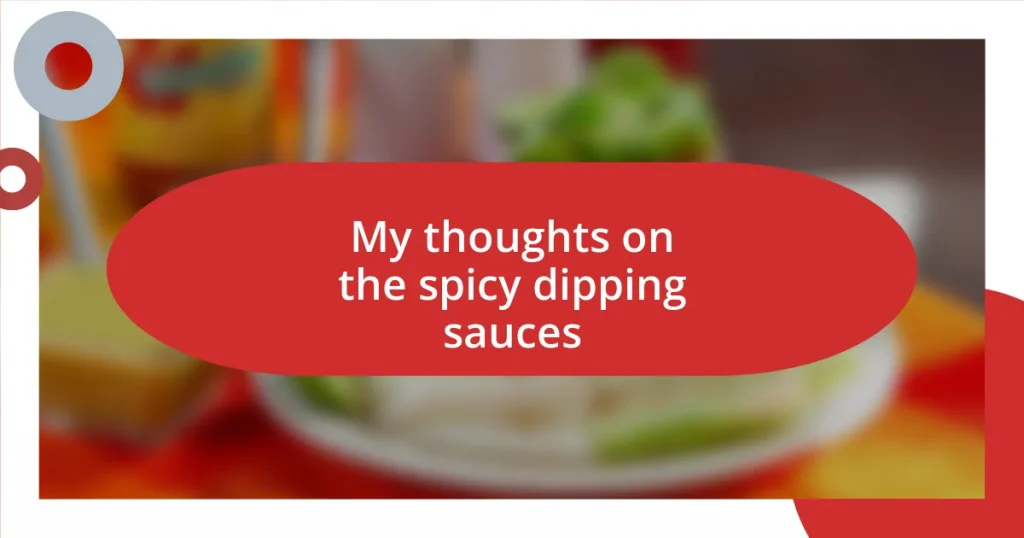 My thoughts on the spicy dipping sauces