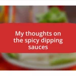 My thoughts on the spicy dipping sauces