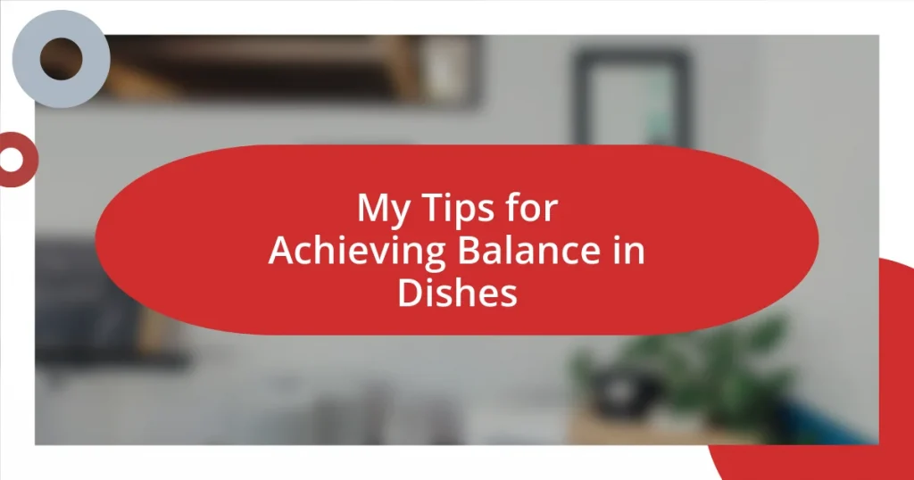 My Tips for Achieving Balance in Dishes