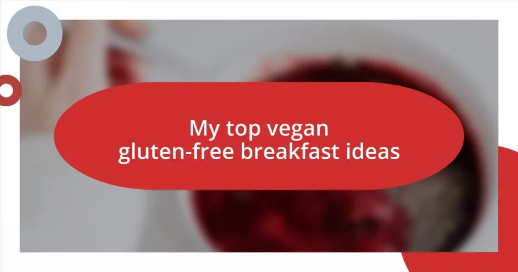 My top vegan gluten-free breakfast ideas