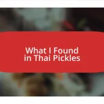 What I Found in Thai Pickles