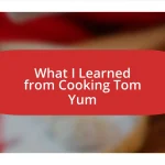 What I Learned from Cooking Tom Yum