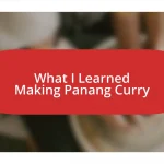 What I Learned Making Panang Curry