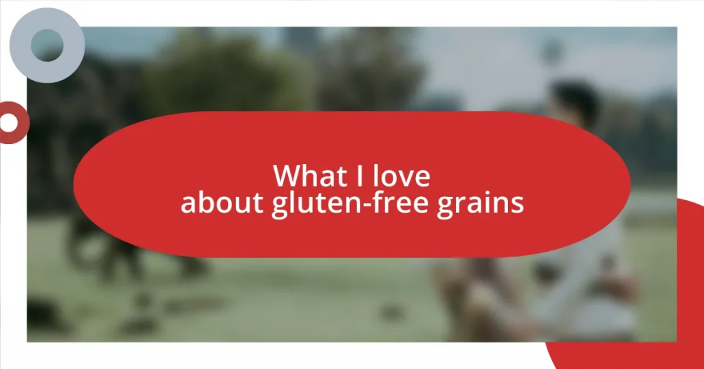 What I love about gluten-free grains