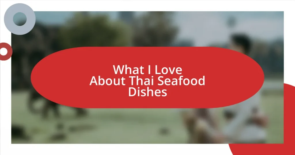 What I Love About Thai Seafood Dishes