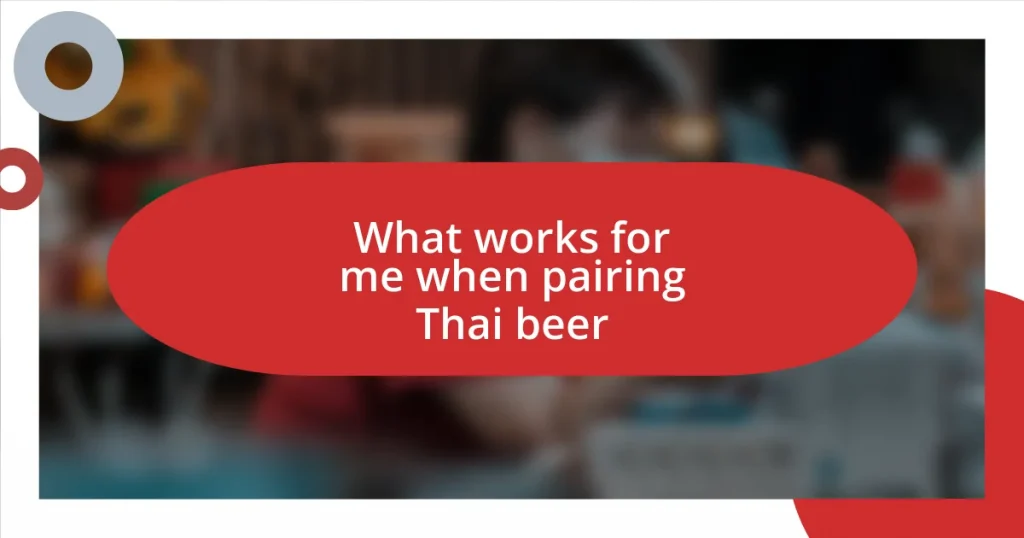 What works for me when pairing Thai beer