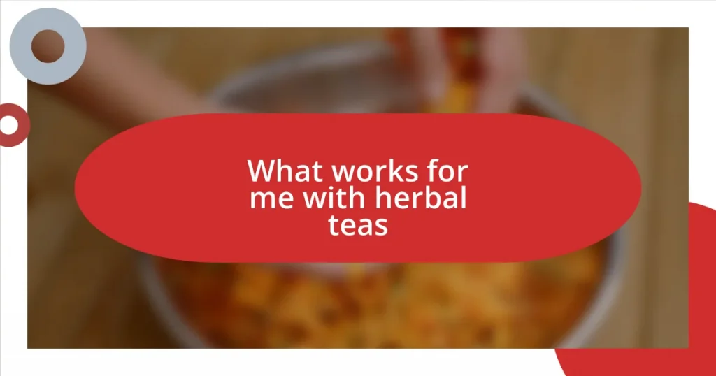 What works for me with herbal teas