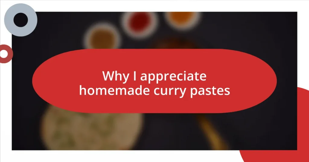 Why I appreciate homemade curry pastes