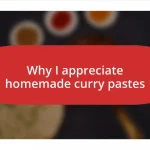 Why I appreciate homemade curry pastes