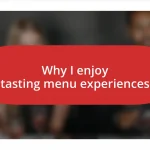 Why I enjoy tasting menu experiences