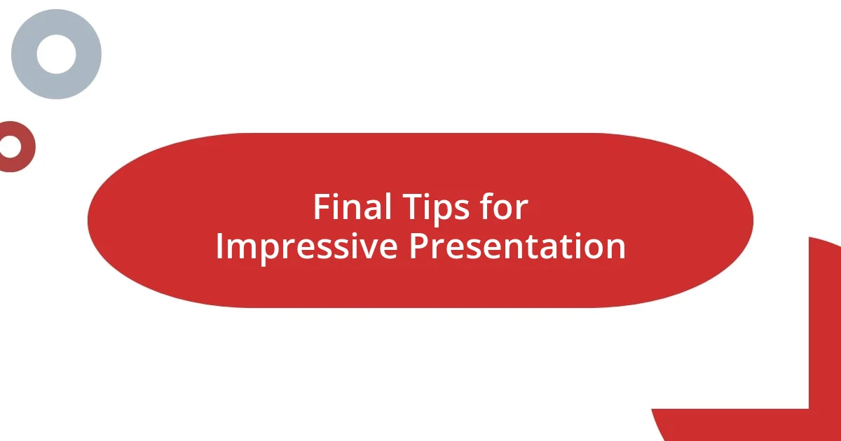 Final Tips for Impressive Presentation